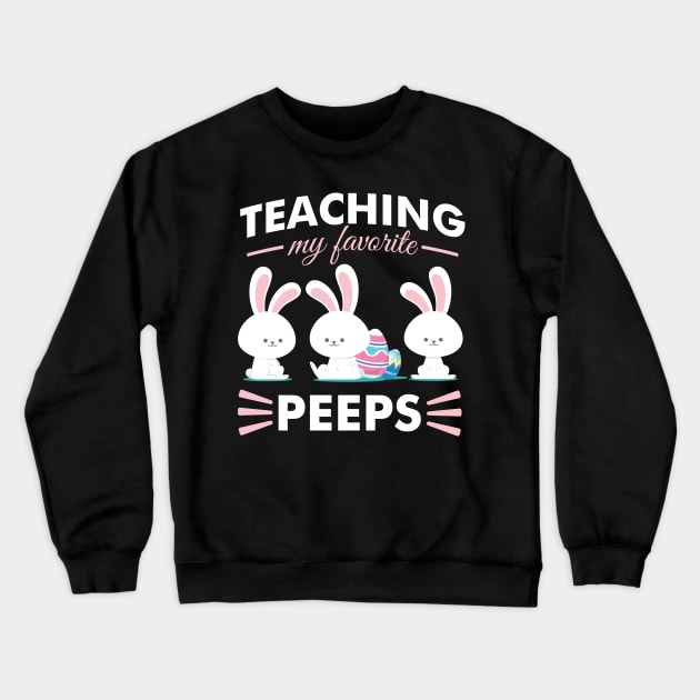 Teaching My Favorite Peeps - Teacher Appreciation Gift Crewneck Sweatshirt by SiGo